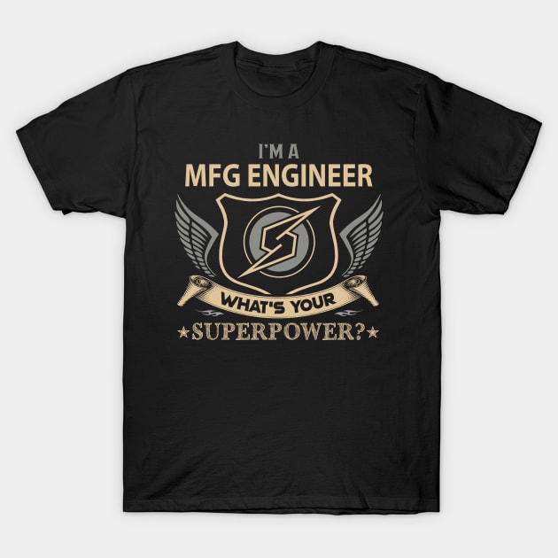 Mfg Engineer T Shirt - Superpower Gift Item Tee T-Shirt by Cosimiaart